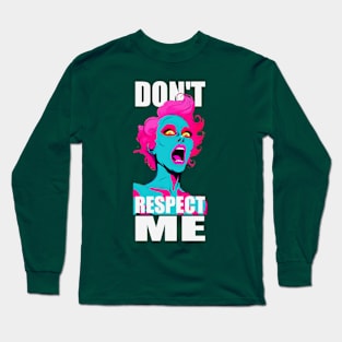 Don't Respect Me ! Long Sleeve T-Shirt